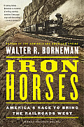 Iron Horses Americas Race to Bring the Railroads West