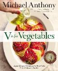 V Is for Vegetables Inspired Recipes & Techniques for Home Cooks From Artichokes to Zucchini