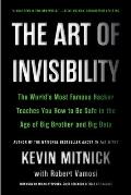 Art of Invisibility The Worlds Most Famous Hacker Teaches You How to Be Safe in the Age of Big Brother & Big Data