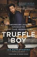 Truffle Boy My Unexpected Journey Through the Exotic Food Underground