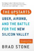 Upstarts Uber Airbnb & the Battle for the New Silicon Valley