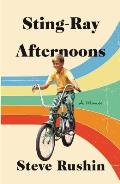 Sting Ray Afternoons A Memoir