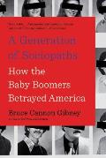 Generation of Sociopaths How the Baby Boomers Betrayed America