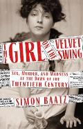 Girl on the Velvet Swing Sex Murder & Madness at the Dawn of the Twentieth Century