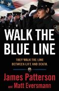 Walk the Blue Line True Stories from Officers Who Protect & Serve