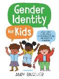 Gender Identity for Kids A Book About Finding Yourself Understanding Others & Respecting Everybody