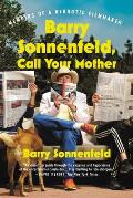 Barry Sonnenfeld Call Your Mother Memoirs of a Neurotic Filmmaker
