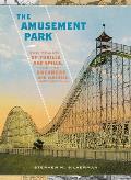 Amusement Park 900 Years of Thrills & Spills & the Dreamers & Schemers Who Built Them