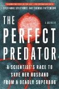 Perfect Predator A Scientists Race to Save Her Husband from a Deadly Superbug A Memoir