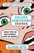 College Admissions Cracked Saving Your Kid & Yourself from the Madness