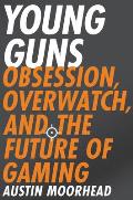 Young Guns Obsession Overwatch & the Future of Gaming