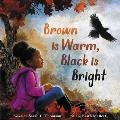 Brown Is Warm Black Is Bright
