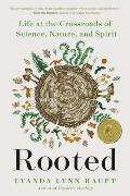 Rooted Life at the Crossroads of Science Nature & Spirit