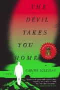 Devil Takes You Home A Novel