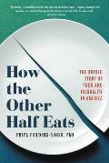 How the Other Half Eats The Untold Story of Food & Inequality in America