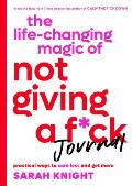 The Life-Changing Magic of Not Giving a F*ck Journal: Practical Ways to Care Less and Get More