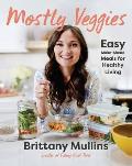 Mostly Veggies Easy Make Ahead Meals for Healthy Living