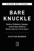 Bare Knuckle Boxers Mobsters Gypsies & the Epic Battle to Revive Americas First Sport