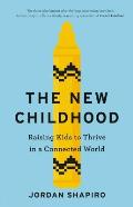 New Childhood Raising Kids to Thrive in a Connected World