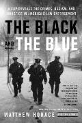 Black & the Blue A Cop Reveals the Crimes & Racism in Americas Law Enforcement & the Search for Change