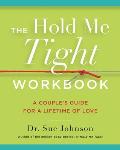 Hold Me Tight Workbook A Couples Guide for a Lifetime of Love