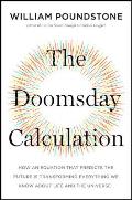 Doomsday Calculation How an Equation that Predicts the Future Is Transforming Everything We Know About Life & the Universe