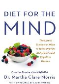 Diet for the Mind The Latest Science on What to Eat to Prevent Alzheimers & Cognitive Decline