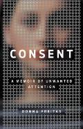 Consent A Memoir of Unwanted Attention
