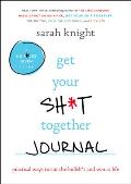 Get Your Sht Together Journal Practical Ways to Cut the Bullsht & Win at Life