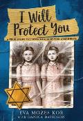 I Will Protect You: A True Story of Twins Who Survived Auschwitz