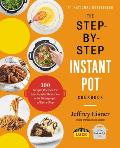 Step by Step Instant Pot Cookbook 100 Simple Recipes for Spectacular Results with Photographs of Every Step