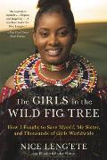 Girls in the Wild Fig Tree How I Fought to Save Myself My Sister & Thousands of Girls Worldwide