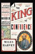 King of Confidence A Tale of Utopian Dreamers Frontier Schemers True Believers False Prophets & the Murder of an American Monarch