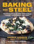 Baking with Steel: The Revolutionary New Approach to Perfect Pizza, Bread, and More