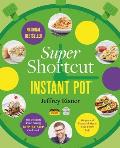 Super Shortcut Instant Pot The Ultimate Time Saving Step by Step Cookbook