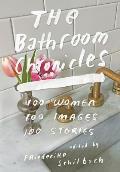 Bathroom Chronicles 100 Women 100 Images 100 Stories