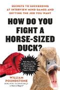 How Do You Fight a Horse Sized Duck Secrets to Succeeding at Interview Mind Games & Getting the Job You Want