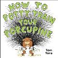 How to Potty Train Your Porcupine