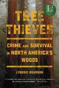 Tree Thieves Crime & Survival in North Americas Woods