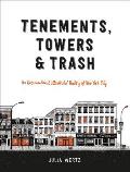 Tenements Towers & Trash An Unconventional Illustrated History of New York City