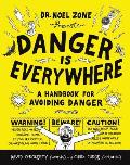 Danger Is Everywhere A Handbook for Avoiding Danger