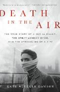 Death in the Air The True Story of a Serial Killer the Great London Smog & the Strangling of a City
