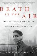 Death in the Air The True Story of a Serial Killer the Great London Smog & the Strangling of a City