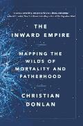 Inward Empire Mapping the Wilds of Mortality & Fatherhood