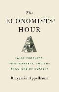 Economists Hour False Prophets Free Markets & the Fracture of Society