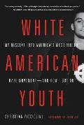 White American Youth My Descent Into Americas Most Violent Hate Movement & How I Got Out