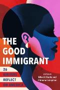 Good Immigrant 26 Writers Reflect on America