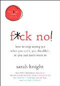F*ck No!: How to Stop Saying Yes When You Can't, You Shouldn't, or You Just Don't Want To