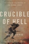 Crucible of Hell The Heroism & Tragedy of Okinawa 1945