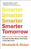 Smarter Tomorrow How 15 Minutes of Neurohacking Can Help You Work Better Think Faster & Get More Done